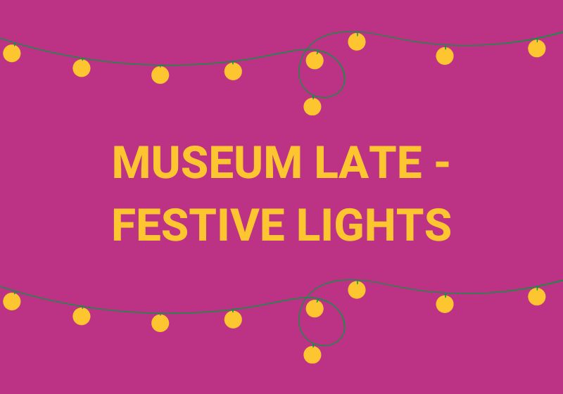A magenta background decorated with stringed fairy lights. Deep yellow text in the centre reads 'Museum Late - Festive Lights'.